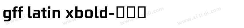 gff latin xbold字体转换 gff latin xbold字体转换